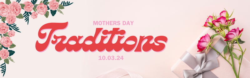 Mothers Day Traditions for 2024 | Gifts from Handpicked Blog